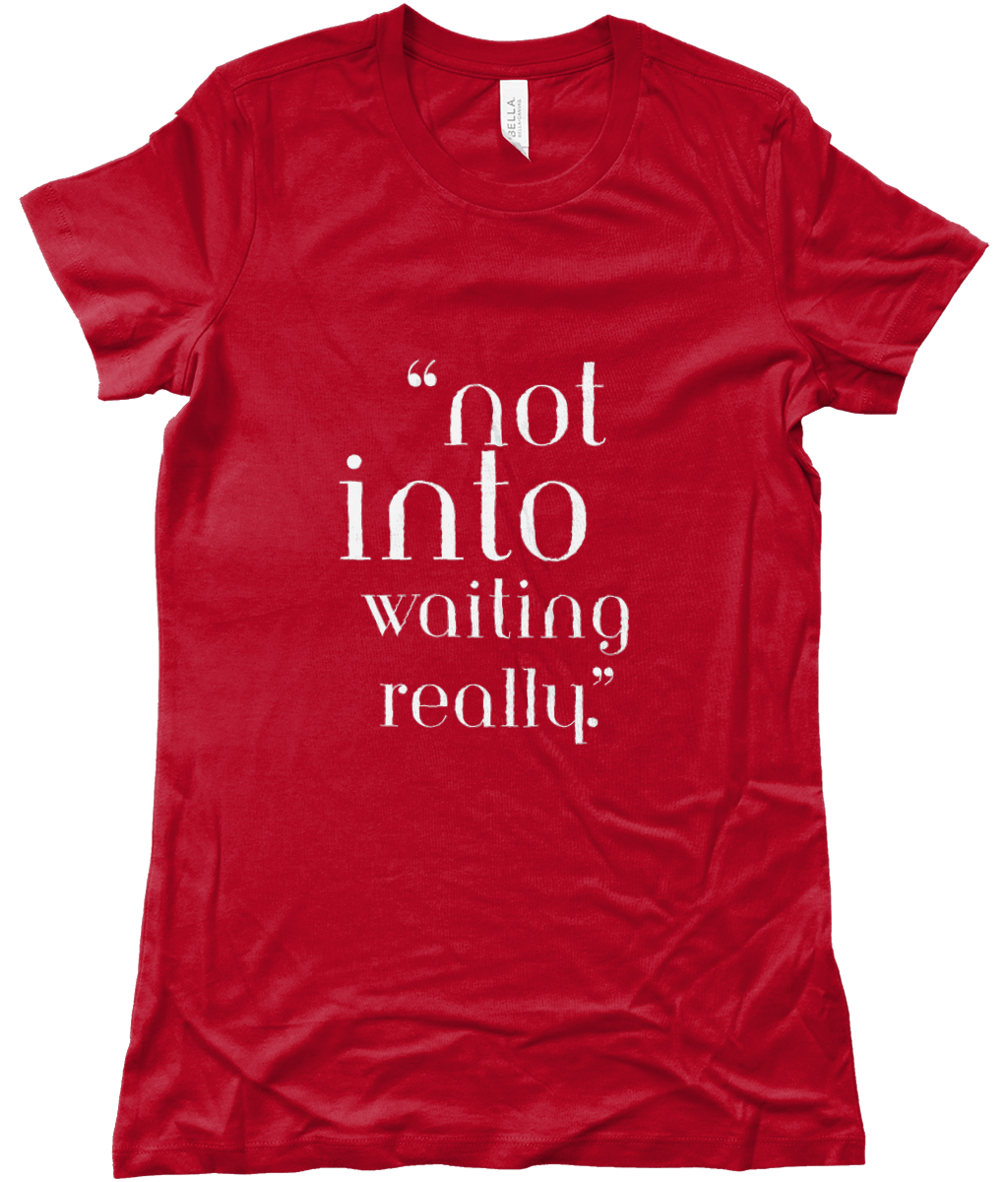 Red t-shirt with white text 'not into waiting really' by KALMii